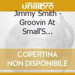 Jimmy Smith - Groovin At Small'S Paradise cd musicale