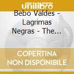 Bebo Valdes - Lagrimas Negras - The Very Best Of cd