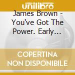 James Brown - You've Got The Power. Early Hits cd