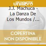 J.J. Machuca - La Danza De Los Mundos / O.S.T. cd