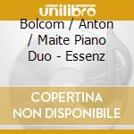 Bolcom / Anton / Maite Piano Duo - Essenz cd musicale