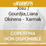 Josu / Gourdjia,Liana Okinena - Xarmak cd