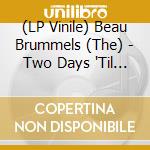 (LP Vinile) Beau Brummels (The) - Two Days 'Til Tomorrow: The Warner Bros. Non Album Singles 1966-1970