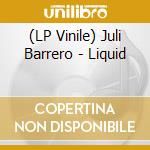 (LP Vinile) Juli Barrero - Liquid vinile