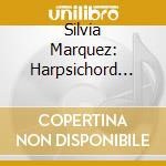 Silvia Marquez: Harpsichord Concertos cd musicale