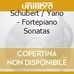 Schubert / Yano - Fortepiano Sonatas cd musicale