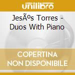 JesÃºs Torres - Duos With Piano cd