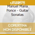 Manuel Maria Ponce - Guitar Sonatas cd