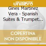 Gines Martinez Vera - Spanish Suites & Trumpet Concerto cd