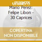 Mario Perez: Felipe Libon - 30 Caprices cd