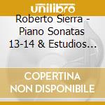 Roberto Sierra - Piano Sonatas 13-14 & Estudios Trascendental cd