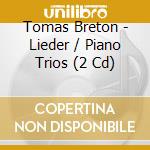 Tomas Breton - Lieder / Piano Trios (2 Cd) cd