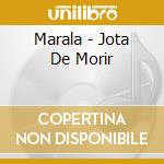 Marala - Jota De Morir cd