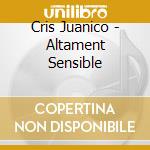 Cris Juanico - Altament Sensible cd musicale