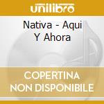 Nativa - Aqui Y Ahora cd