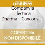 Companyia Electrica Dharma - Cancons Arraconades cd musicale
