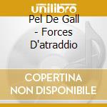 Pel De Gall - Forces D'atraddio cd musicale