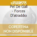Pel De Gall - Forces D'atraddio cd