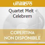 Quartet Melt - Celebrem cd musicale