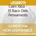 Caim Riba - El Raco Dels Pensaments cd musicale