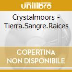 Crystalmoors - Tierra.Sangre.Raices cd musicale