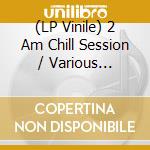 (LP Vinile) 2 Am Chill Session / Various (Blue/Pink Vinyl) (2 Lp) vinile