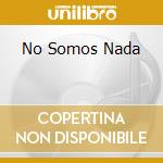 No Somos Nada cd