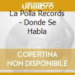La Polla Records - Donde Se Habla cd