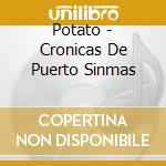 Potato - Cronicas De Puerto Sinmas cd