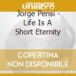 Jorge Pensi - Life Is A Short Eternity cd musicale di Jorge Pensi