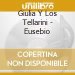 Giulia Y Los Tellarini - Eusebio cd musicale di Giulia Y Los Tellarini