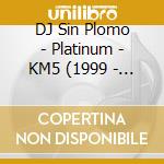 DJ Sin Plomo - Platinum - KM5 (1999 - 2000) cd musicale di Artisti Vari