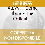 Aa.Vv. - Dome Ibiza - The Chillout Session Vol.2 cd