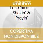 Los Chicos - Shakin' & Prayin' cd