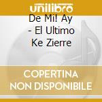 De Mi! Ay - El Ultimo Ke Zierre cd