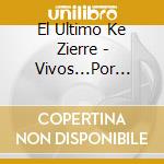 El Ultimo Ke Zierre - Vivos...Por Domesticar! (Cd+Dvd) cd