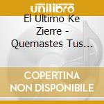 El Ultimo Ke Zierre - Quemastes Tus Alas De Angel cd