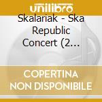 Skalariak - Ska Republic Concert (2 Cd+Dvd) cd