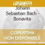 Johann Sebastian Bach - Bonavita cd musicale di Johann Sebastian Bach