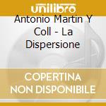 Antonio Martin Y Coll - La Dispersione cd
