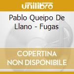 Pablo Queipo De Llano - Fugas cd musicale di Pablo Queipo De Llano