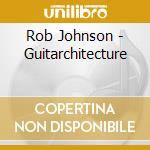 Rob Johnson - Guitarchitecture cd