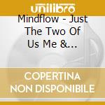 Mindflow - Just The Two Of Us Me & Them cd musicale di Mindflow