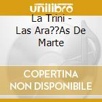 La Trini - Las Ara??As De Marte cd