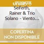 Seiferth, Rainer & Trio Solano - Viento Adentro cd
