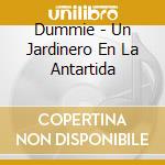 Dummie - Un Jardinero En La Antartida cd
