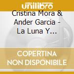Cristina Mora & Ander Garcia - La Luna Y Otros Espejos cd