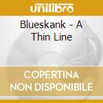 Blueskank - A Thin Line cd musicale