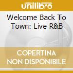 Welcome Back To Town: Live R&B cd musicale di Artisti Vari