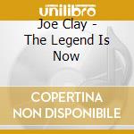 Joe Clay - The Legend Is Now cd musicale di Joe Clay